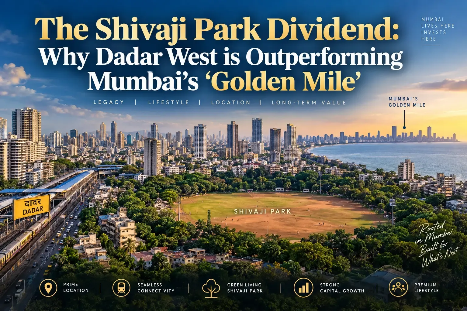 The Shivaji Park Dividend: Why Dadar West is Outperforming Mumbai’s ‘Golden Mile’